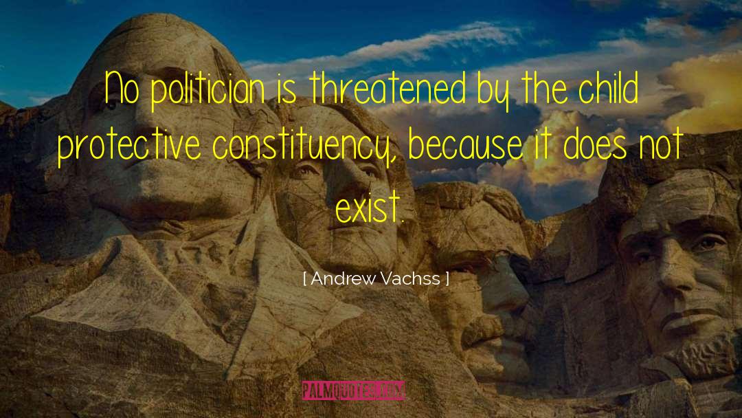 Andrew Vachss Quotes: No politician is threatened by