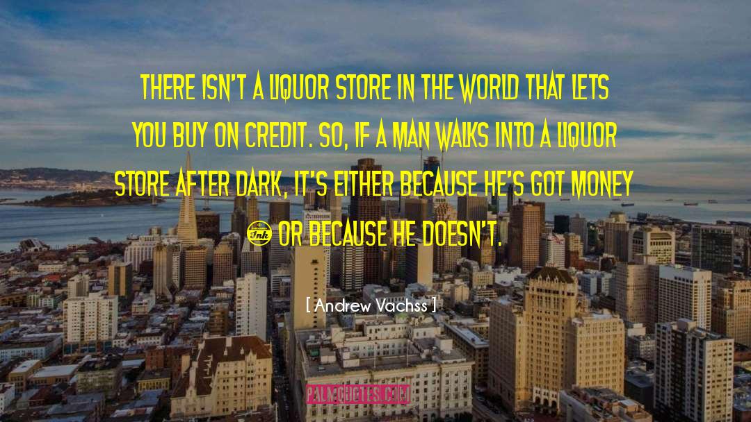 Andrew Vachss Quotes: There isn't a liquor store