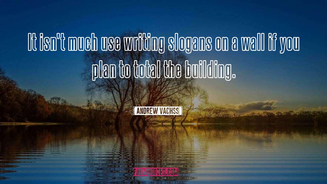 Andrew Vachss Quotes: It isn't much use writing