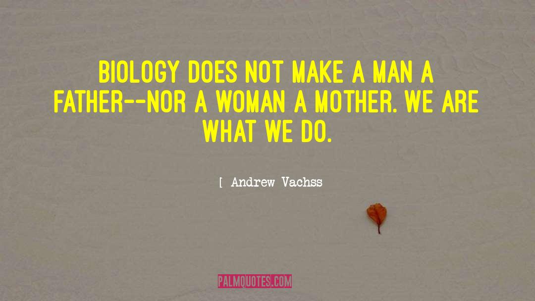 Andrew Vachss Quotes: Biology does not make a