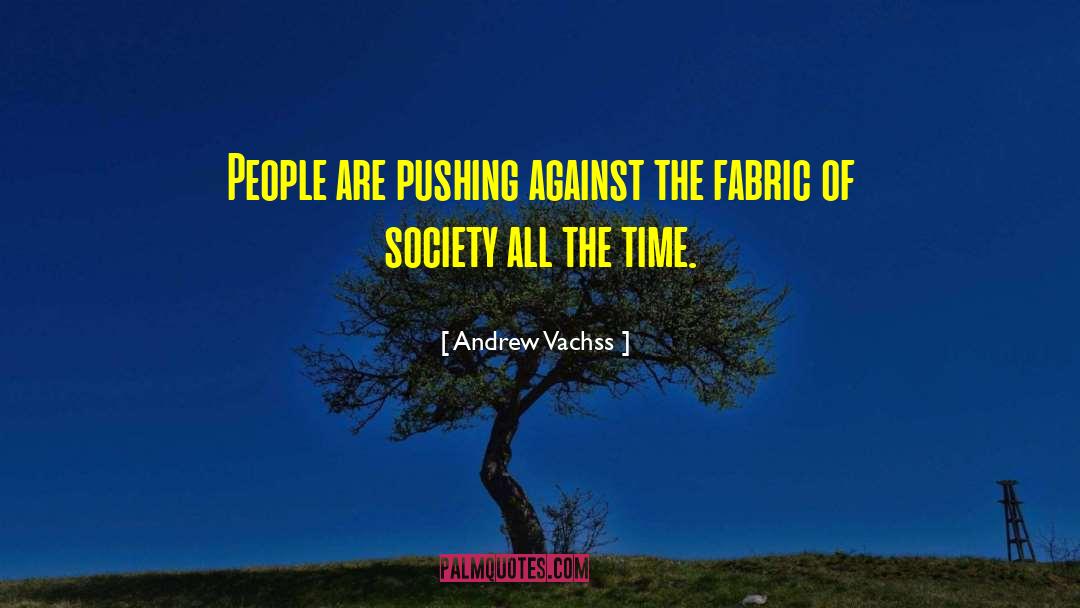 Andrew Vachss Quotes: People are pushing against the