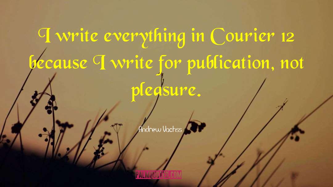 Andrew Vachss Quotes: I write everything in Courier