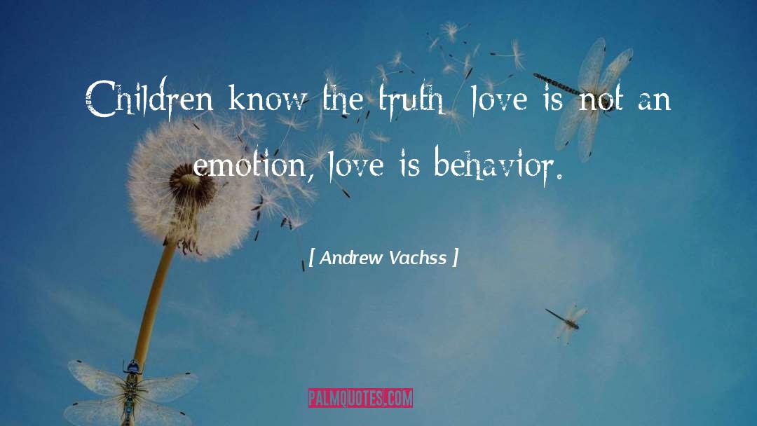 Andrew Vachss Quotes: Children know the truth: love
