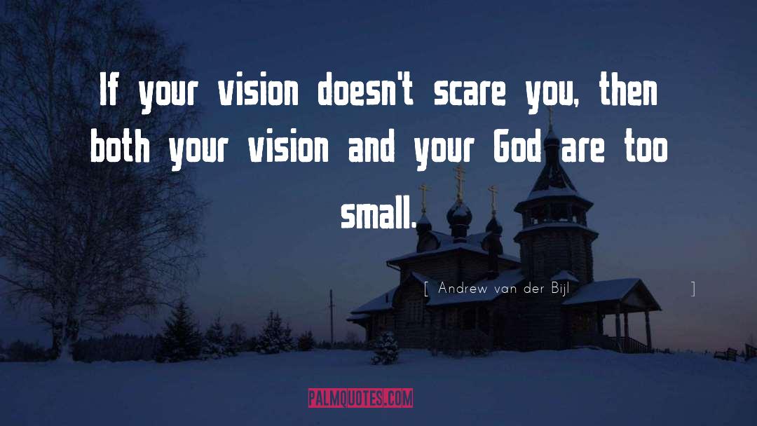 Andrew Van Der Bijl Quotes: If your vision doesn't scare