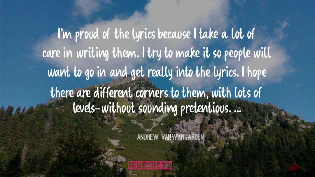 Andrew VanWyngarden Quotes: I'm proud of the lyrics