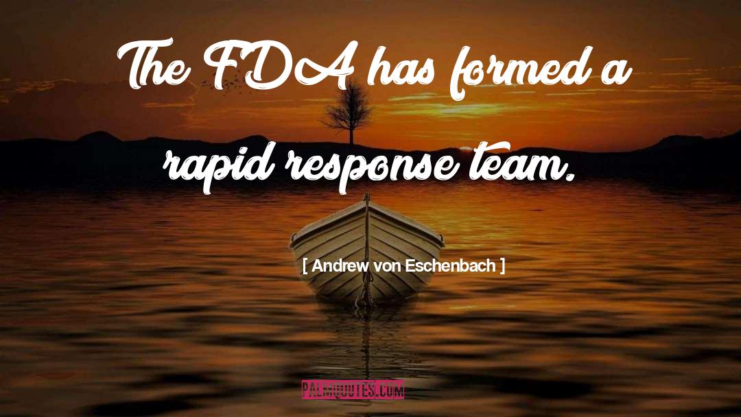 Andrew Von Eschenbach Quotes: The FDA has formed a