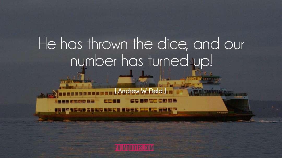 Andrew W. Field Quotes: He has thrown the dice,