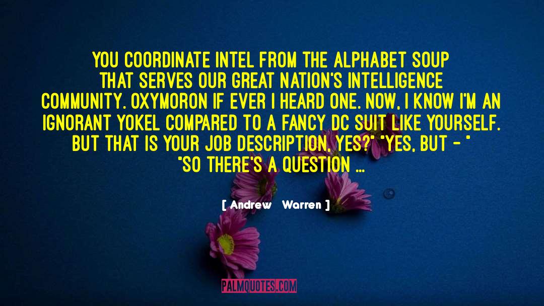 Andrew   Warren Quotes: You coordinate intel from the