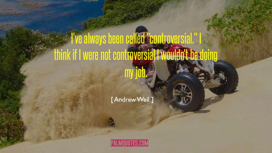 Andrew Weil Quotes: I've always been called 