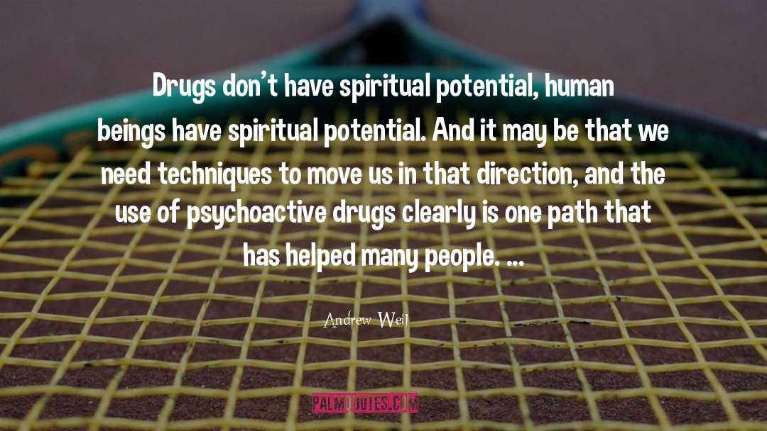 Andrew Weil Quotes: Drugs don't have spiritual potential,