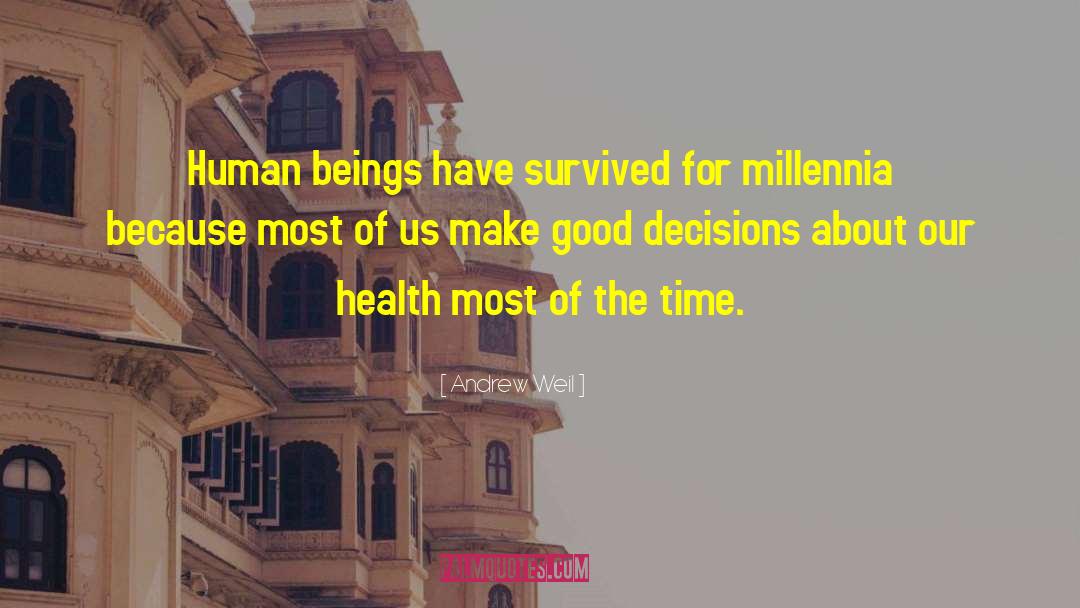 Andrew Weil Quotes: Human beings have survived for