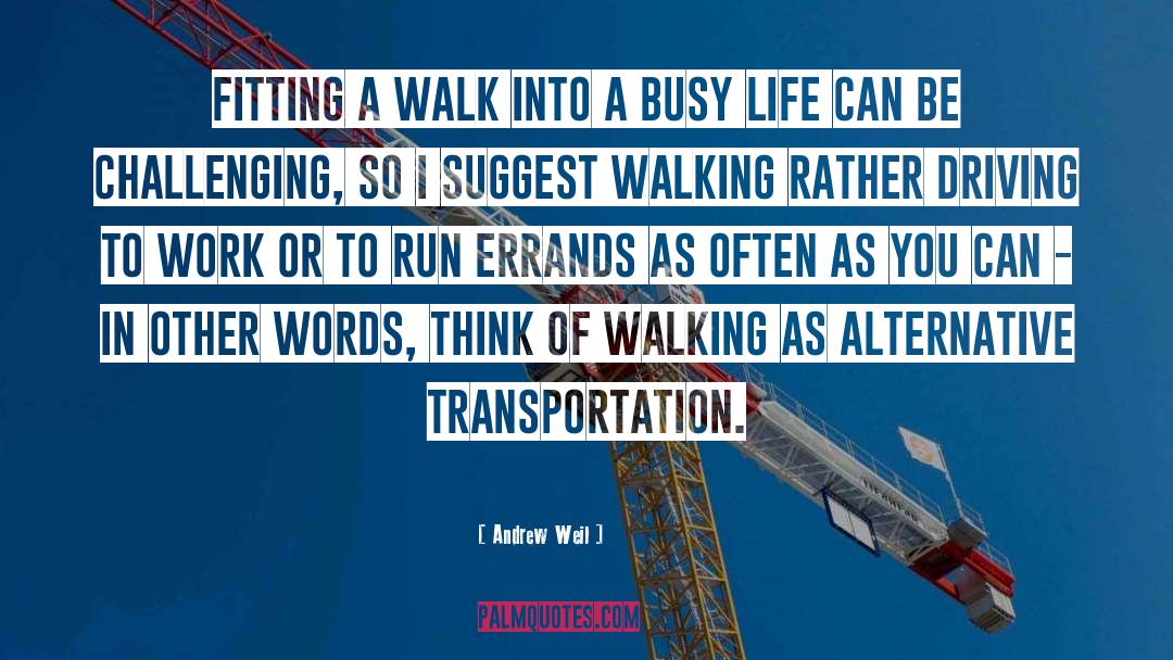 Andrew Weil Quotes: Fitting a walk into a