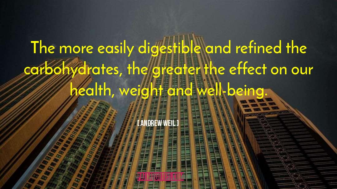 Andrew Weil Quotes: The more easily digestible and
