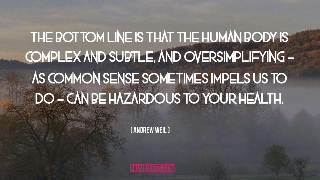 Andrew Weil Quotes: The bottom line is that