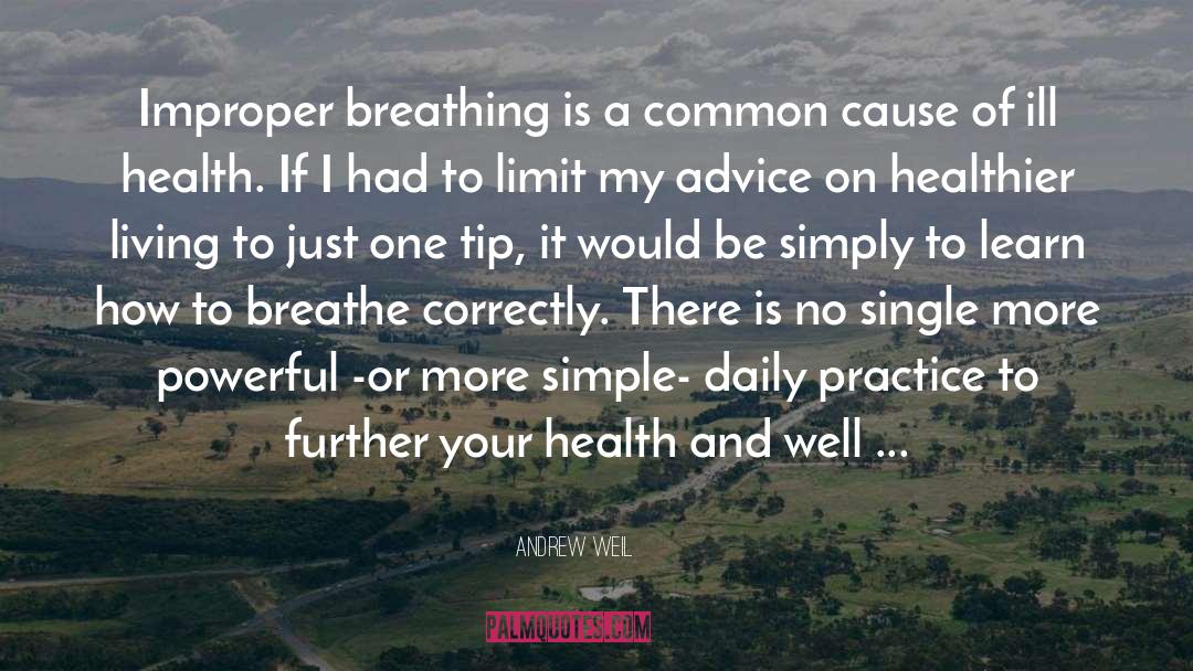 Andrew Weil Quotes: Improper breathing is a common