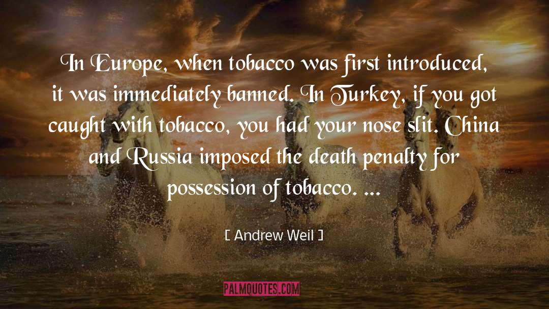 Andrew Weil Quotes: In Europe, when tobacco was