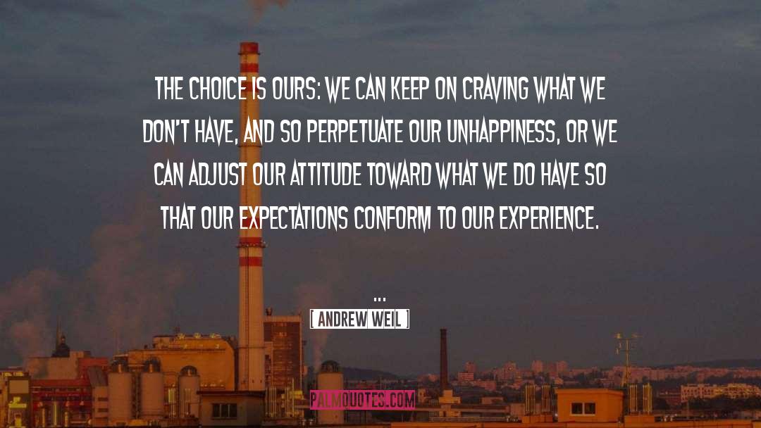 Andrew Weil Quotes: The choice is ours: we