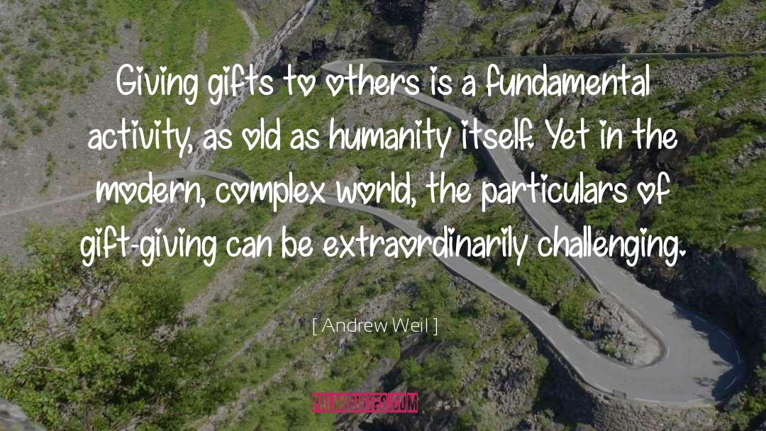Andrew Weil Quotes: Giving gifts to others is