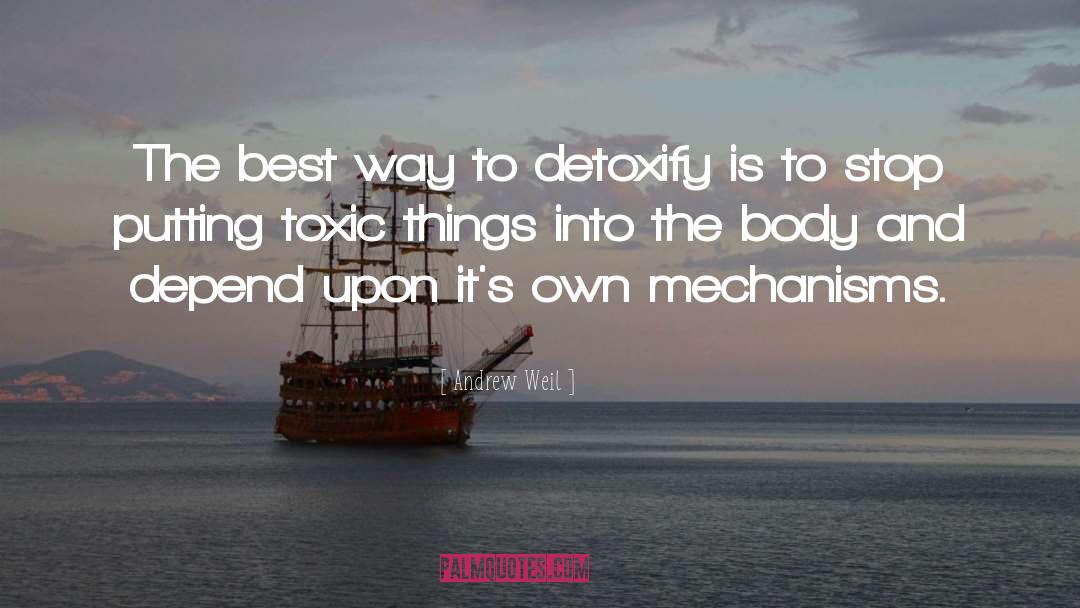 Andrew Weil Quotes: The best way to detoxify