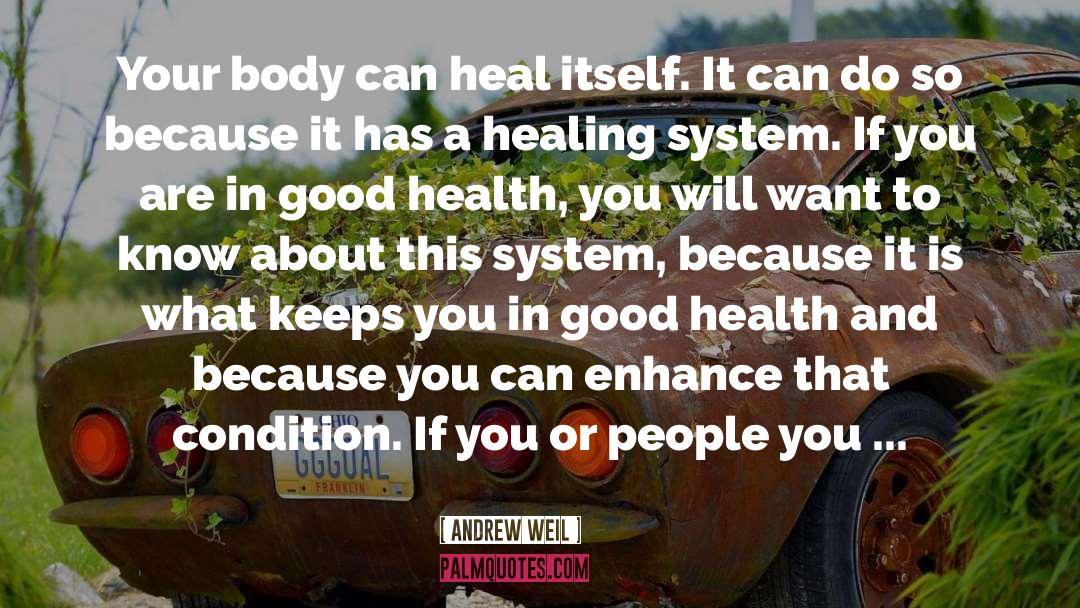 Andrew Weil Quotes: Your body can heal itself.
