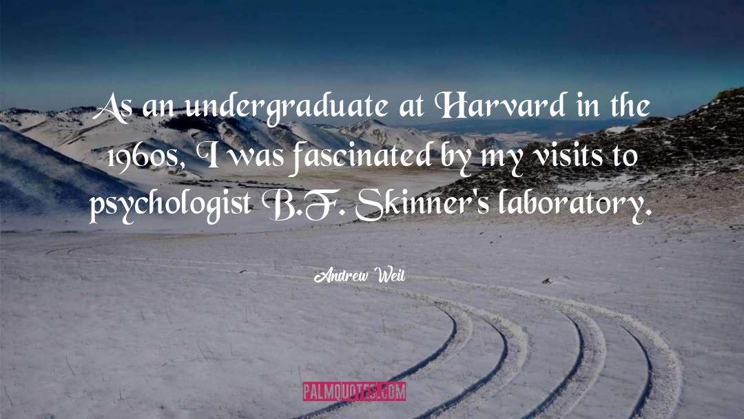 Andrew Weil Quotes: As an undergraduate at Harvard