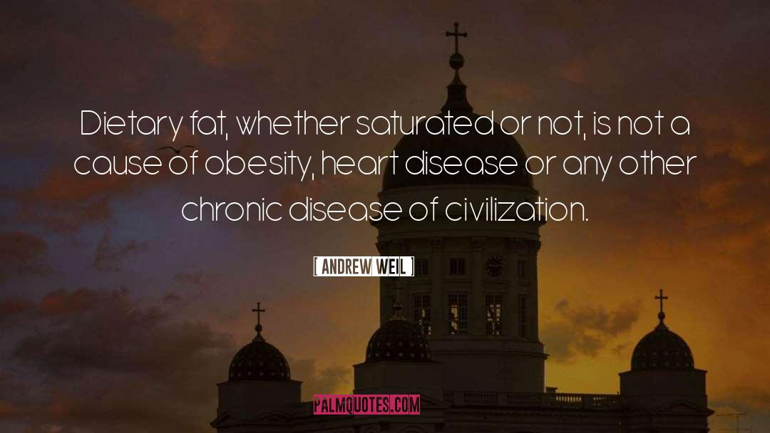 Andrew Weil Quotes: Dietary fat, whether saturated or