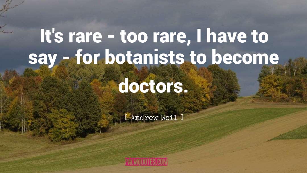 Andrew Weil Quotes: It's rare - too rare,