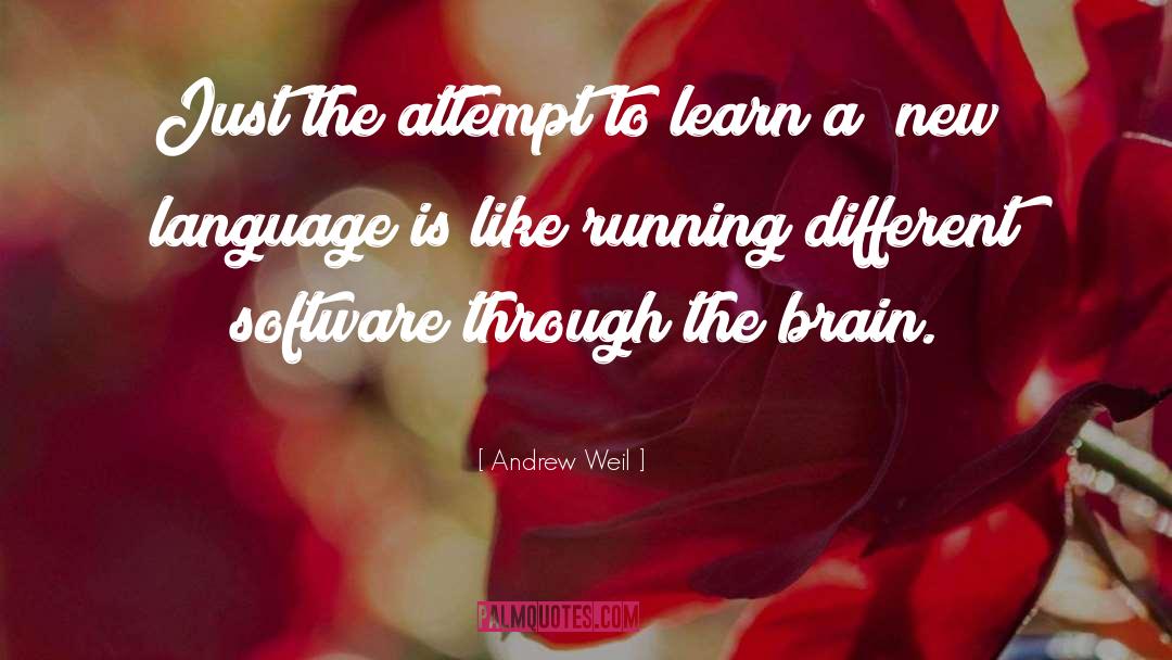 Andrew Weil Quotes: Just the attempt to learn