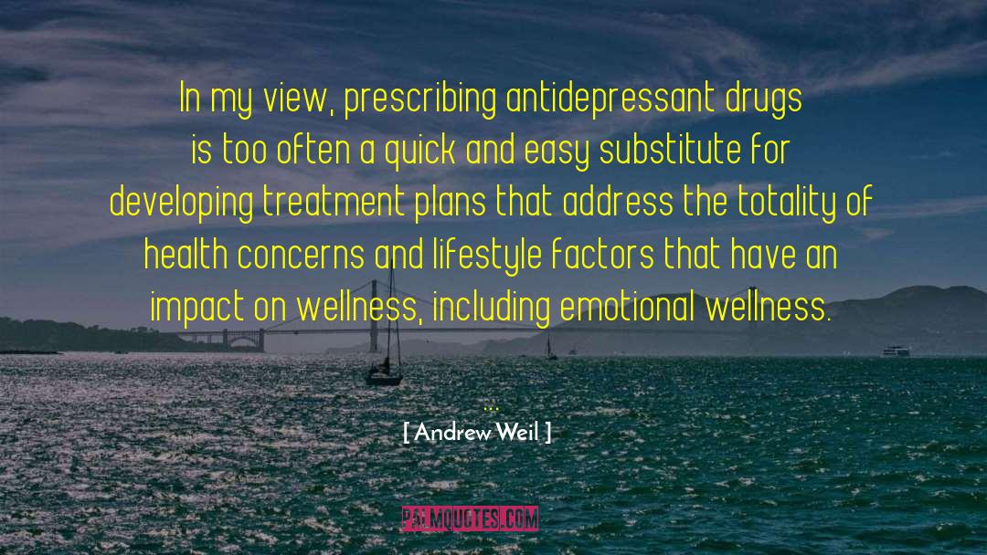 Andrew Weil Quotes: In my view, prescribing antidepressant