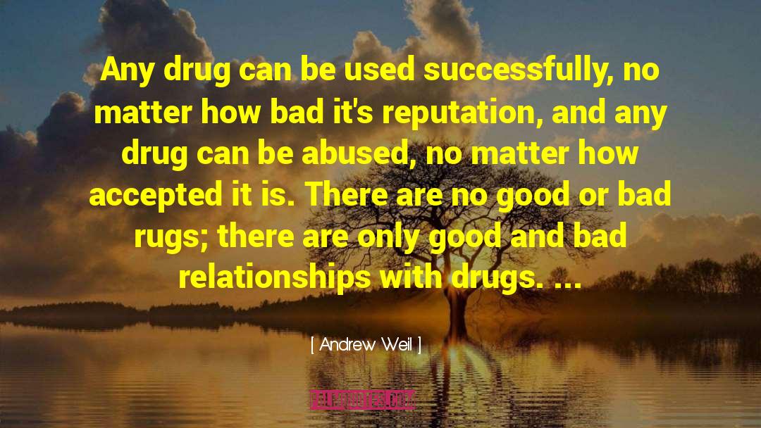 Andrew Weil Quotes: Any drug can be used