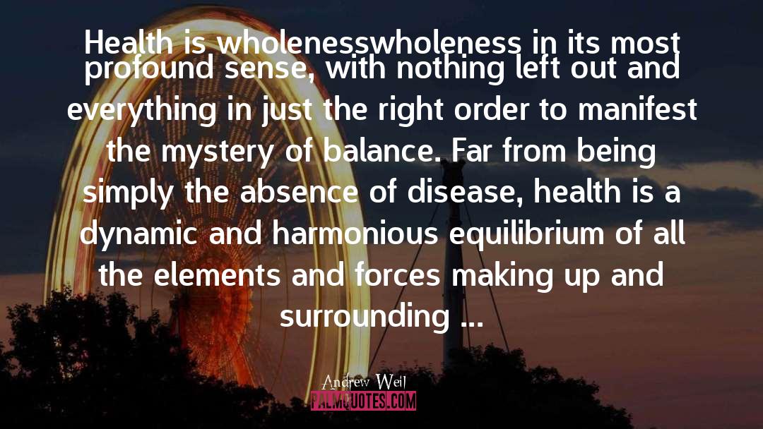 Andrew Weil Quotes: Health is wholeness<br>wholeness in its
