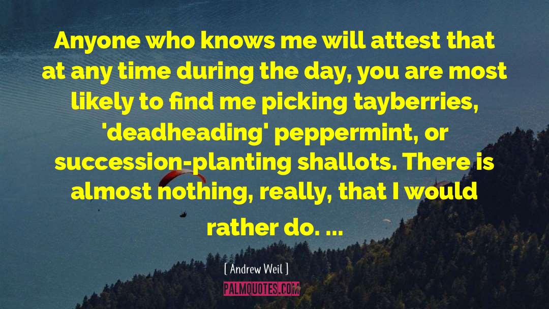 Andrew Weil Quotes: Anyone who knows me will