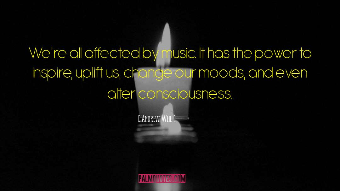 Andrew Weil Quotes: We're all affected by music.