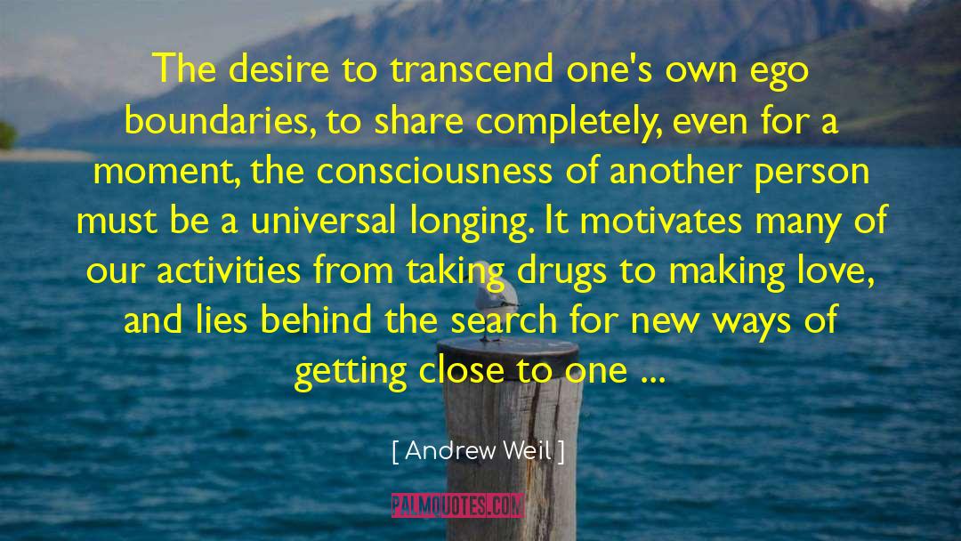 Andrew Weil Quotes: The desire to transcend one's