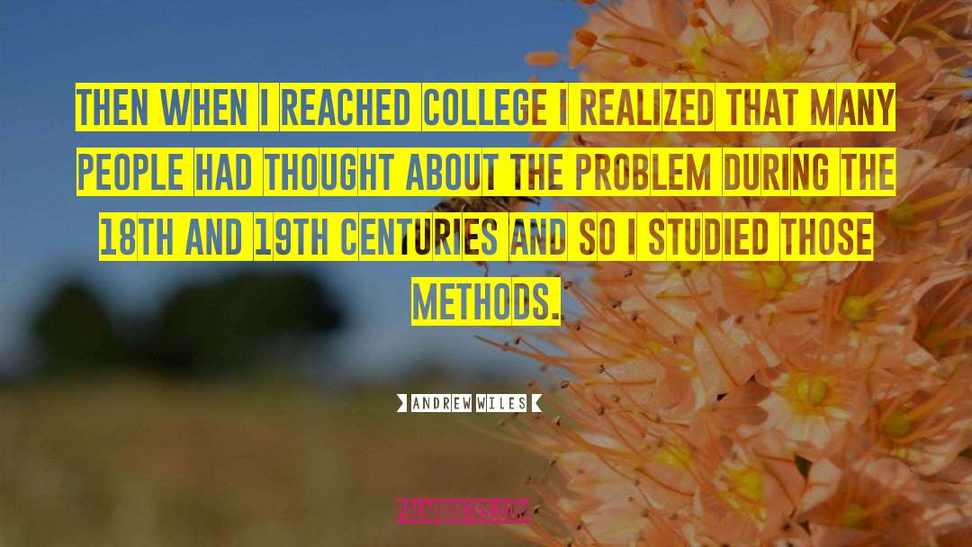 Andrew Wiles Quotes: Then when I reached college