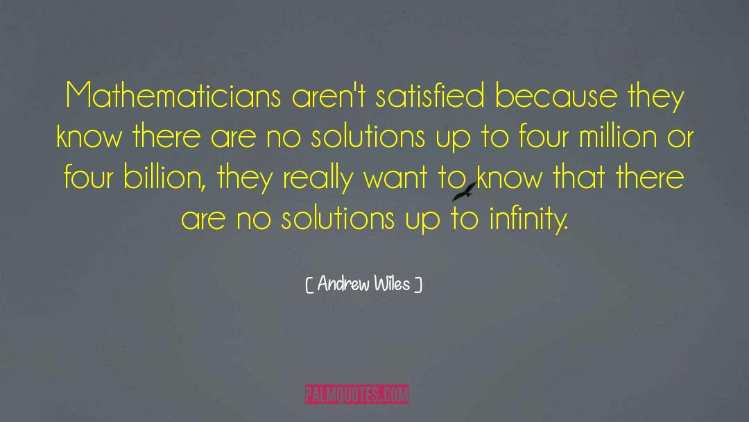 Andrew Wiles Quotes: Mathematicians aren't satisfied because they