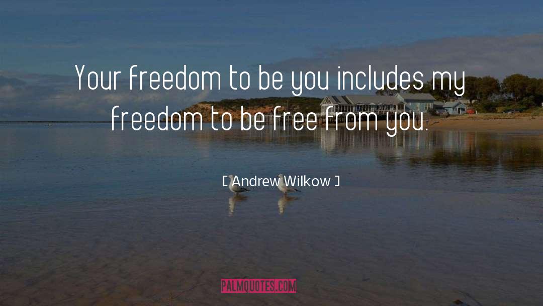 Andrew Wilkow Quotes: Your freedom to be you
