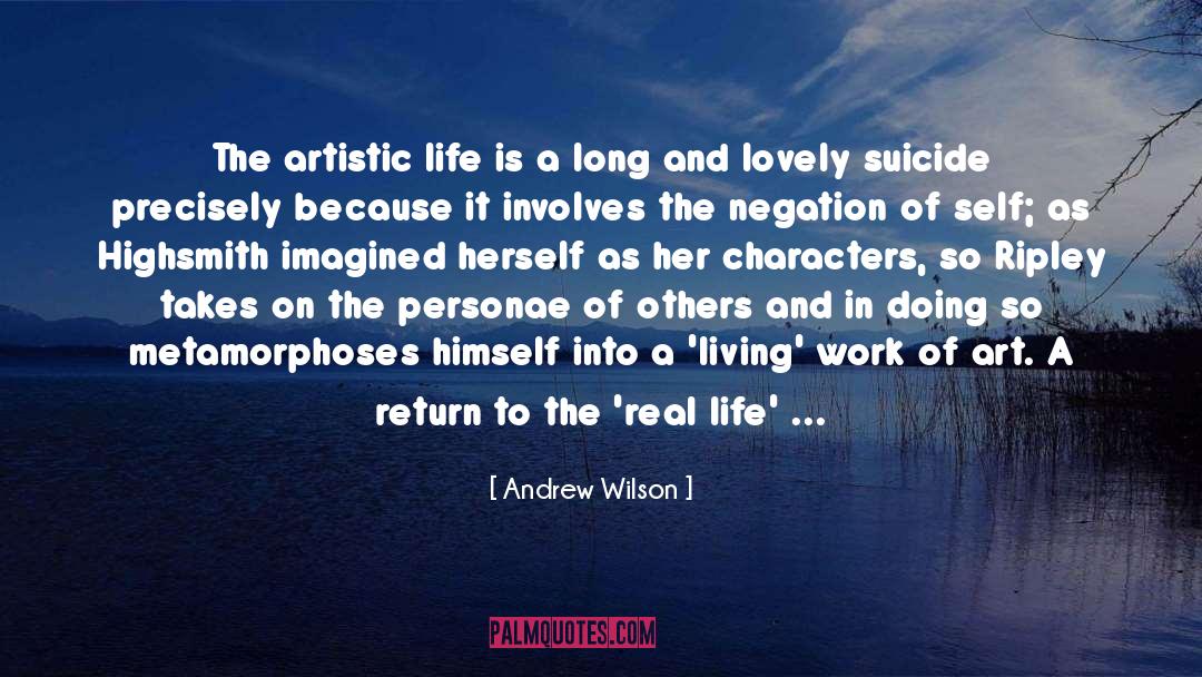 Andrew Wilson Quotes: The artistic life is a