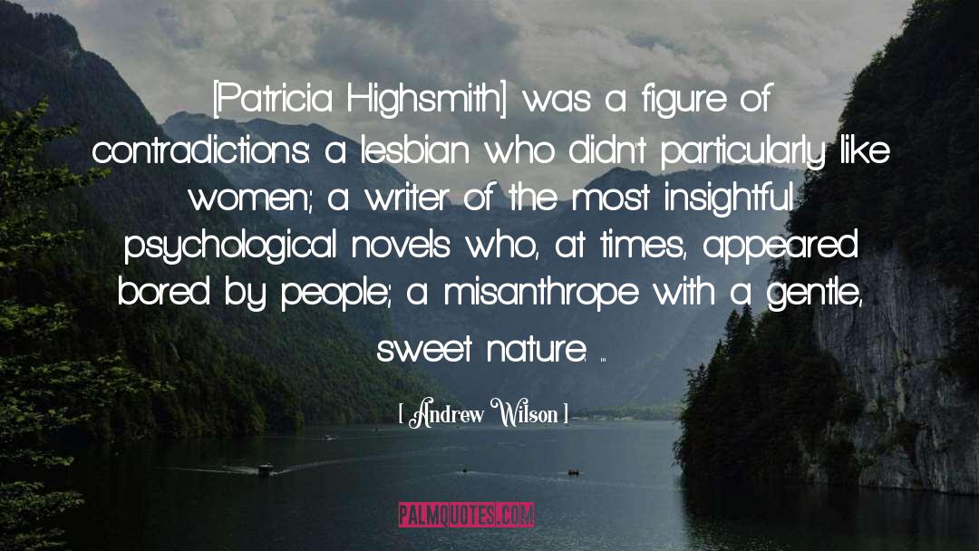 Andrew Wilson Quotes: [Patricia Highsmith] was a figure