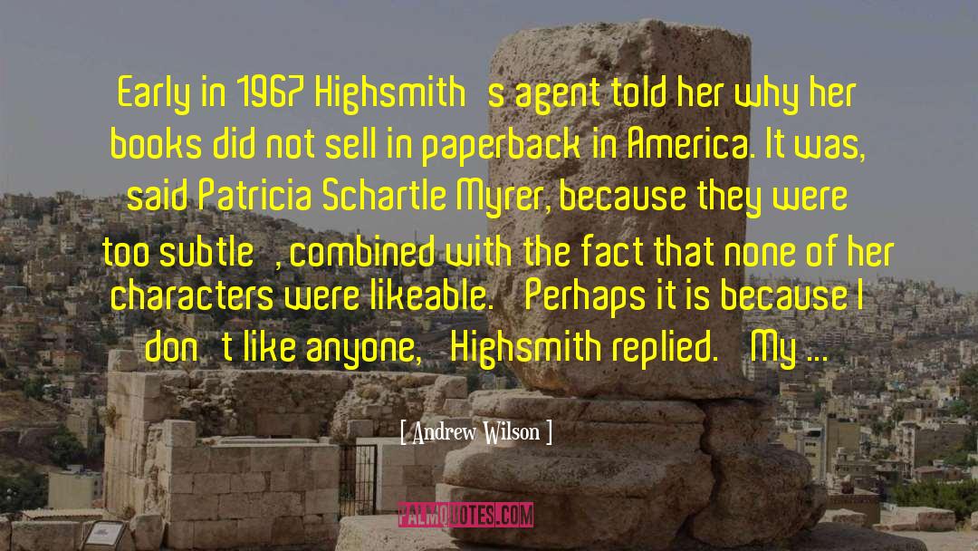 Andrew Wilson Quotes: Early in 1967 Highsmith's agent