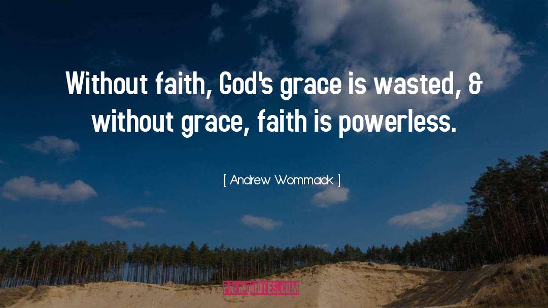 Andrew Wommack Quotes: Without faith, God's grace is
