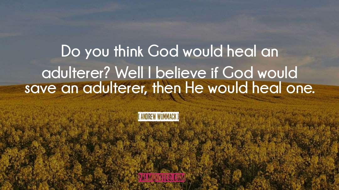 Andrew Wommack Quotes: Do you think God would