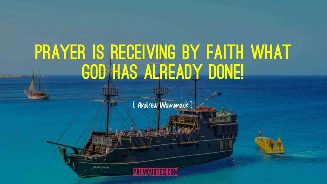 Andrew Wommack Quotes: Prayer is receiving by faith