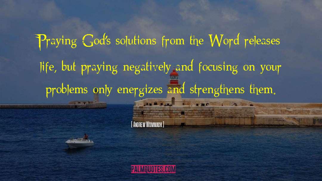 Andrew Wommack Quotes: Praying God's solutions from the