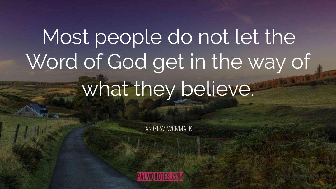 Andrew Wommack Quotes: Most people do not let