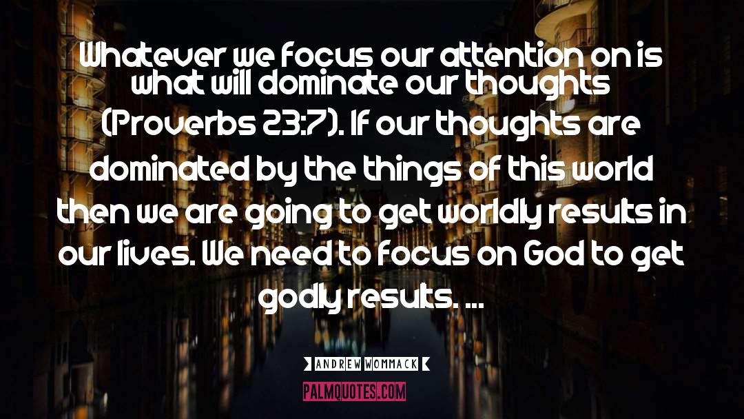 Andrew Wommack Quotes: Whatever we focus our attention