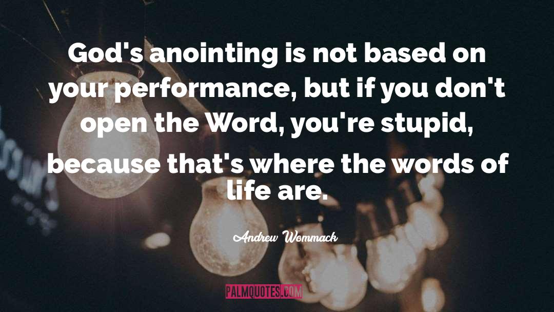 Andrew Wommack Quotes: God's anointing is not based