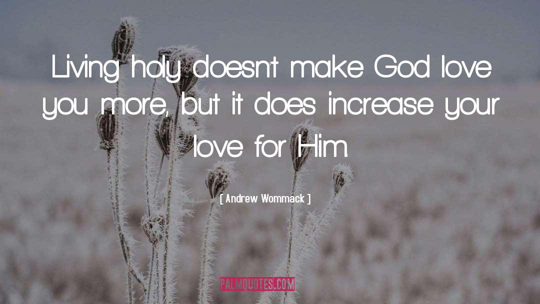 Andrew Wommack Quotes: Living holy doesn't make God
