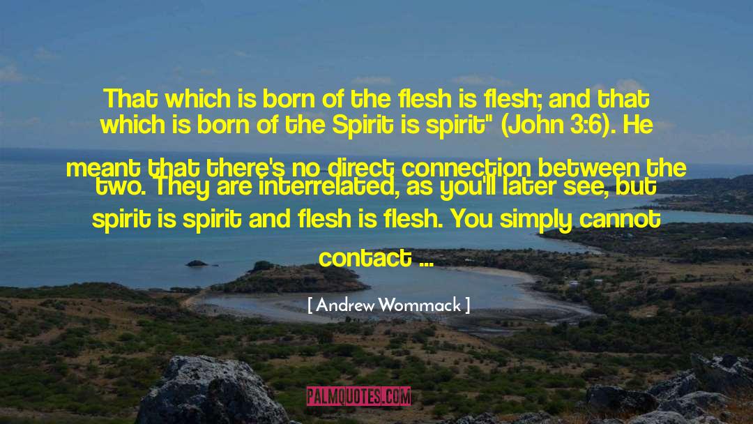 Andrew Wommack Quotes: That which is born of