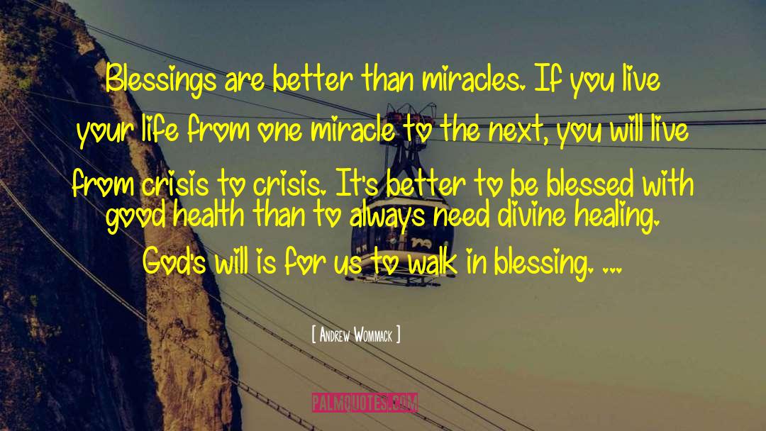 Andrew Wommack Quotes: Blessings are better than miracles.